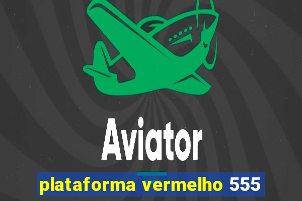 plataforma vermelho 555